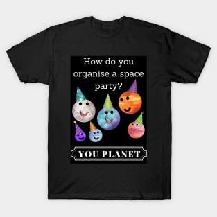 How do you organise a space party? Funny T-Shirt